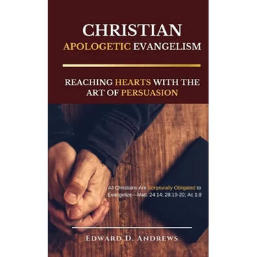 Christian Apologetic Evangelism: Reaching Hearts with the Art of Persuasion