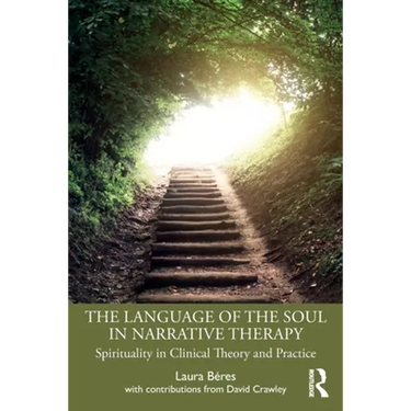 The Language of the Soul in Narrative Therapy: Spirituality in Clinical Theory and Practice