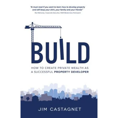 Build: How to Create Private Wealth as a Successful Property Developer