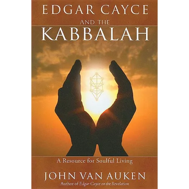 Edgar Cayce and the Kabbalah: A Resource for Soulful Living