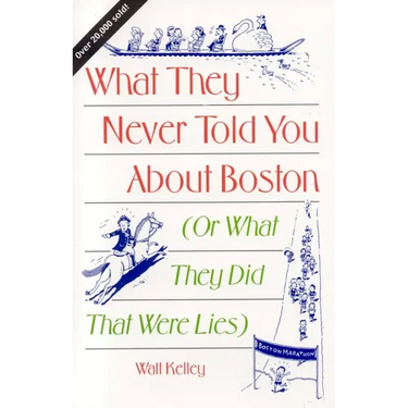 What They Never Told You About Boston: Or What They Did That Were Lies