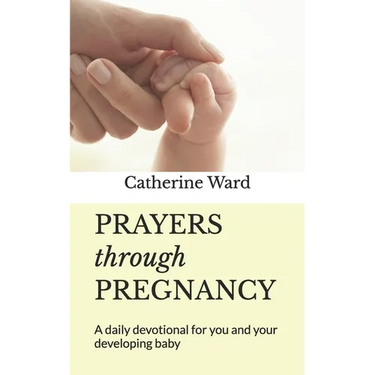 Prayers through Pregnancy: A daily devotional for you and your developing baby