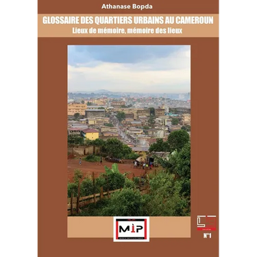 Glossaire Des Quartiers Urbains Au Cameroun: Lieux De Mémoire, Mémoire Des Lieux