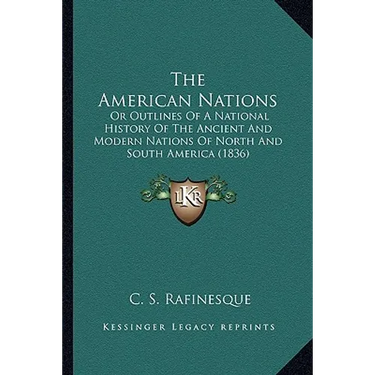 The American Nations: Or Outlines Of A National History Of The Ancient And Modern Nations Of North And South America (1836)