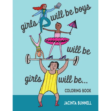 Girls Will Be Boys Will Be Girls... Coloring Book