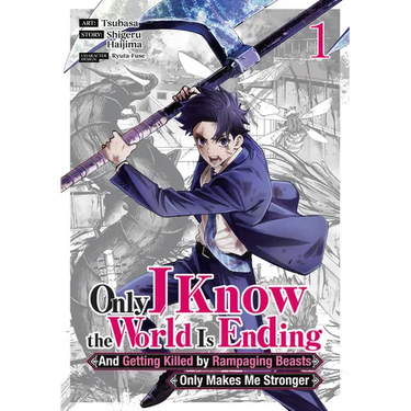 Only I Know the World Is Ending and Getting Killed by Rampaging Beasts Only Makes Me Stronger (Manga) Vol. 1