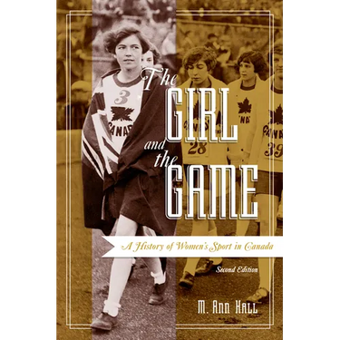 The Girl and the Game: A History of Women's Sport in Canada, Second Edition