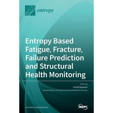 Entropy Based Fatigue, Fracture, Failure Prediction and Structural Health Monitoring