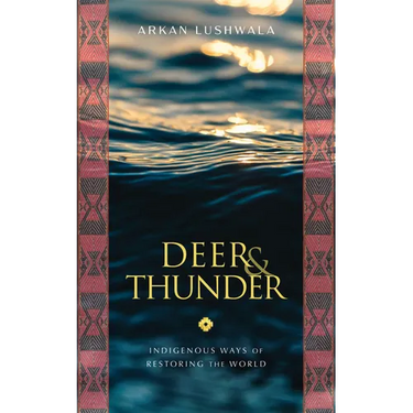 Deer & Thunder: Indigenous Ways of Restoring the World