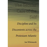The Secular Care of the Self: Discipline and Its Discontents Across the Protestant Atlantic