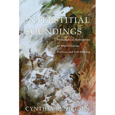 Interstitial Soundings: Philosophical Reflections on Improvisation, Practice, and Self-Making