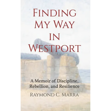 Finding My Way in Westport: A Memoir of Discipline, Rebellion and Resilience