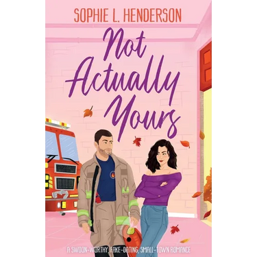 Not Actually Yours: A swoon-worthy, fake-dating, small-town romance