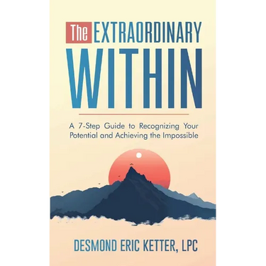 The Extraordinary Within: A 7-Step Guide to Recognizing Your Potential and Achieving the Impossible