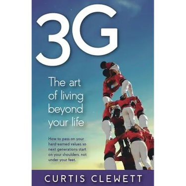 3g: The Art of Living Beyond Your Life: How to pass on your hard-earned values so next generations start on your shoulder, not under your feet.