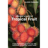 Discover a world of Tropical Fruit: A fully illustrated guide to over 100 nutritious, gluten free, exotic fruits