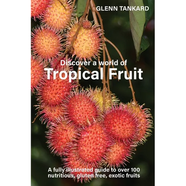 Discover a world of Tropical Fruit: A fully illustrated guide to over 100 nutritious, gluten free, exotic fruits