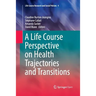 A Life Course Perspective on Health Trajectories and Transitions
