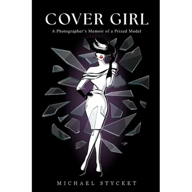 Cover Girl: A Photographer's Memoir of a Prized Model