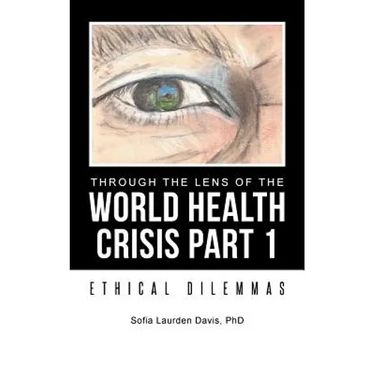 Through the Lens of the World Health Crisis Part 1: Ethical Dilemmas