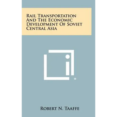 Rail Transportation And The Economic Development Of Soviet Central Asia