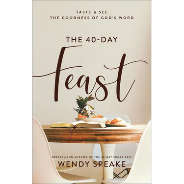 The 40-Day Feast: Taste and See the Goodness of God's Word