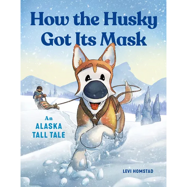 How the Husky Got Its Mask: An Alaska Tall Tale