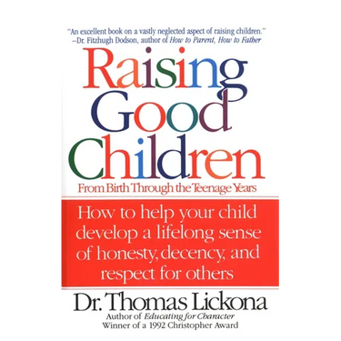 Raising Good Children: From Birth Through the Teenage Years