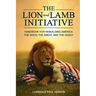 The Lion and Lamb Initiative: Handbook for Rebuilding America the Good, the Great, and the Godly