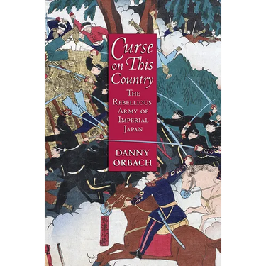 Curse on This Country: The Rebellious Army of Imperial Japan