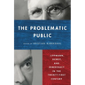 The Problematic Public: Lippmann, Dewey, and Democracy in the Twenty-First Century