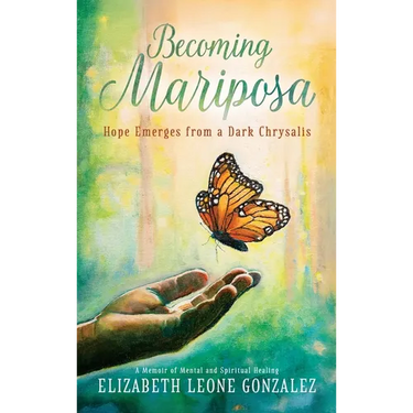 Becoming Mariposa: Hope Emerges from a Dark Chrysalis