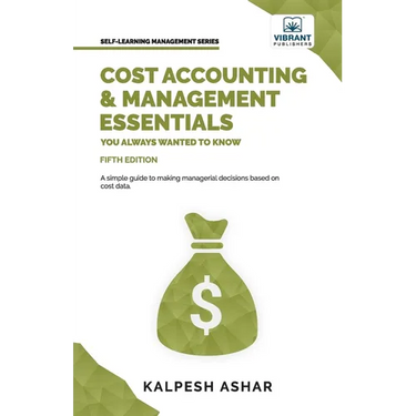 Cost Accounting and Management Essentials You Always Wanted To Know: Master Cost-Volume-Profit Analysis, Activity-Based Costing, and Managerial Decisi