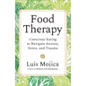 Food Therapy: Conscious Eating to Navigate Anxiety, Stress, and Trauma