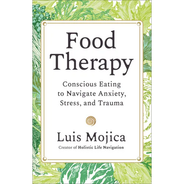 Food Therapy: Conscious Eating to Navigate Anxiety, Stress, and Trauma