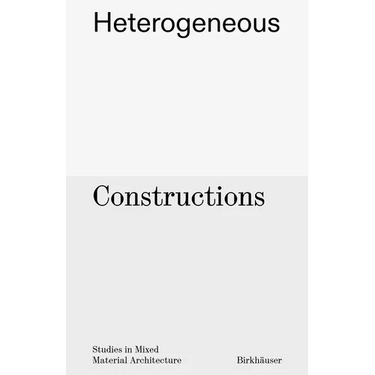 Heterogeneous Constructions: Studies in Mixed Material Architecture