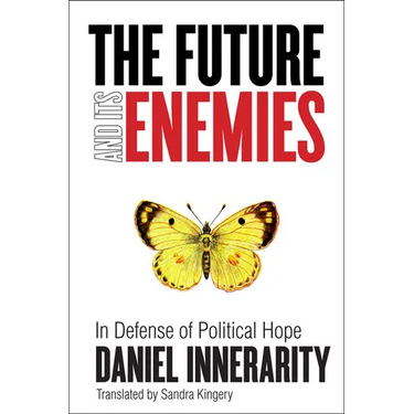 The Future and Its Enemies: In Defense of Political Hope
