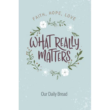 What Really Matters: Faith, Hope, Love: 365 Daily Devotions from Our Daily Bread