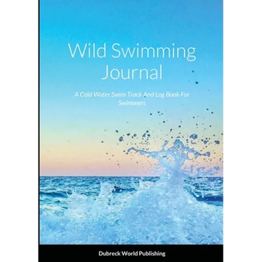 Wild Swimming Journal: A Cold Water Swim Track And Log Book For Swimmers