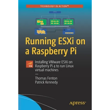 Running Esxi on a Raspberry Pi: Installing Vmware Esxi on Raspberry Pi 4 to Run Linux Virtual Machines