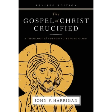 The Gospel of Christ Crucified: A Theology of Suffering before Glory