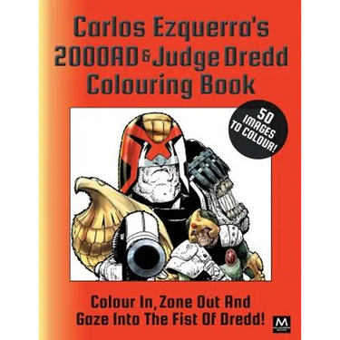 Carlos Ezquerra's 2000ad & Judge Dredd Colouring Book: Colour In, Zone Out and Gaze Into the Fist of Dredd!