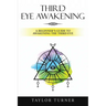 Third Eye Awakening: A Beginner's Guide to Awakening the Third Eye