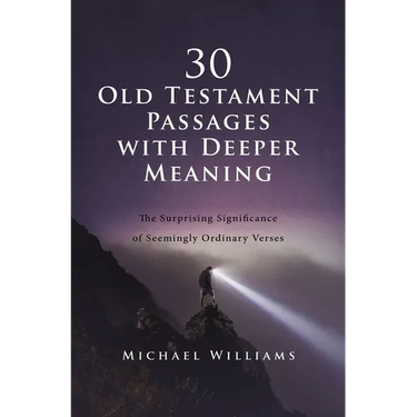 30 Old Testament Passages with Deeper Meaning: The Surprising Significance of Seemingly Ordinary Verses