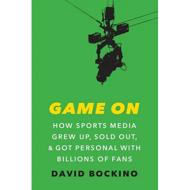 Game on: How Sports Media Grew Up, Sold Out, and Got Personal with Billions of Fans