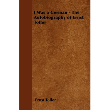 I Was a German - The Autobiography of Ernst Toller