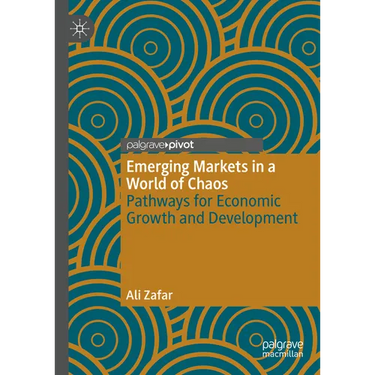 Emerging Markets in a World of Chaos: Pathways for Economic Growth and Development