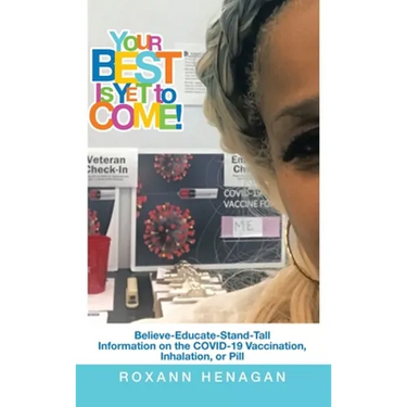 Your Best Is yet to Come!: Believe-Educate-Stand-Tall Information on the Covid-19 Vaccination, Inhalation, or Pill