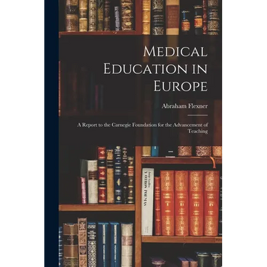 Medical Education in Europe: A Report to the Carnegie Foundation for the Advancement of Teaching