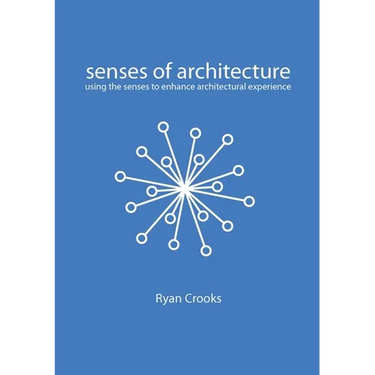 Senses of Architecture: Using the Senses to Enhance Architectural Experience